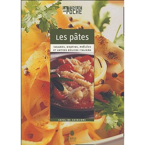 Les Pâtes - Salades, Gratins, Poêlées Et Autres Délices Italiens