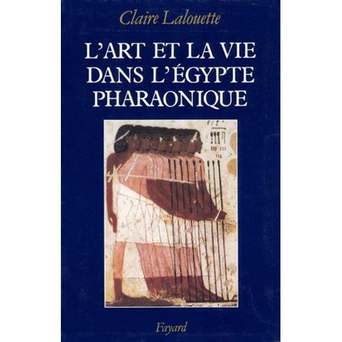 L'art Et La Vie Dans L'egypte Pharaonique - Peintures Et Sculptures