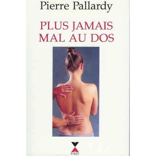 Plus Jamais Mal Au Dos - Comment Guérir Votre Dos Sans Médecin Et Sans Médicaments