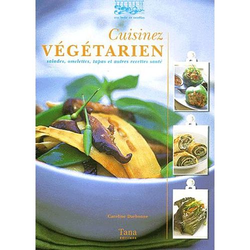 Cuisinez Végétarien - Salades, Omelettes, Tapas Et Autres Recettes Santé