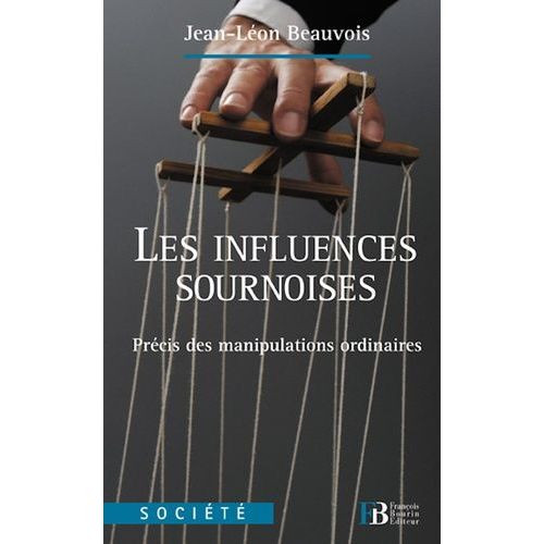 Les Influences Sournoises - Précis Des Manipulations Ordinaires