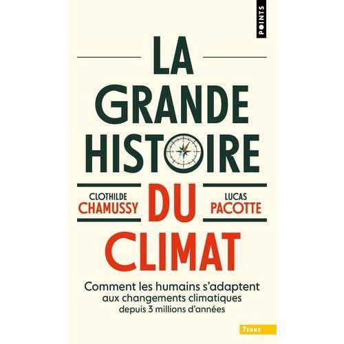 La Grande Histoire Du Climat - Comment Les Humains S'adaptent Aux Changements Climatiques Depuis 3 Millions D'années