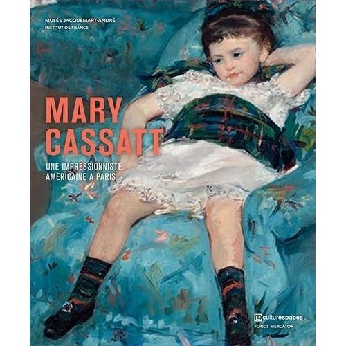 Mary Cassatt - Une Impressionniste Américaine À Paris