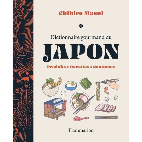 Dictionnaire Gourmand Du Japon - Produits, Recettes, Coutumes