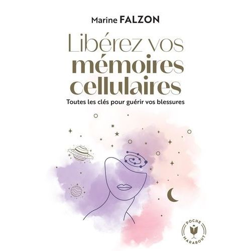 Libérez Vos Mémoires Cellulaires - Toutes Les Clés Pour Guérir Vos Blessures