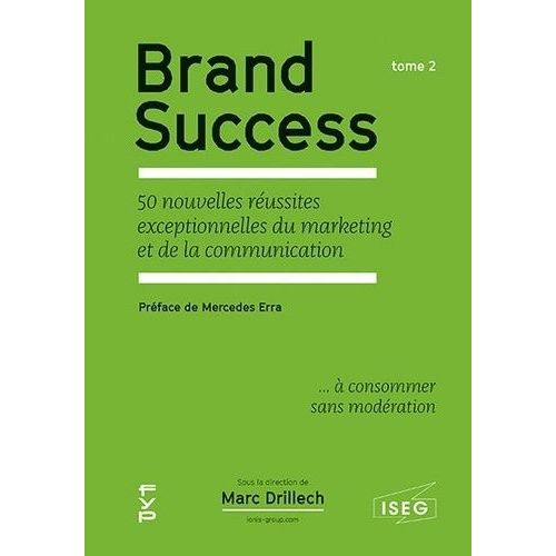 Brand Success - Tome 2, 50 Nouvelles Réussites Exceptionnelles Du Marketing Et De La Communication