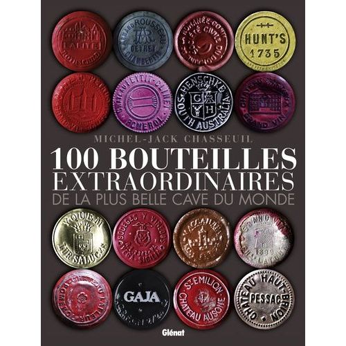 100 Bouteilles Extraordinaires De La Plus Belle Cave Du Monde