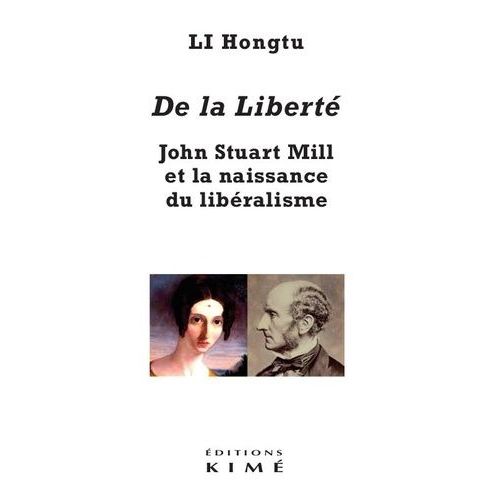 De La Liberté - John Stuart Mill Et La Naissance Du Libéralisme
