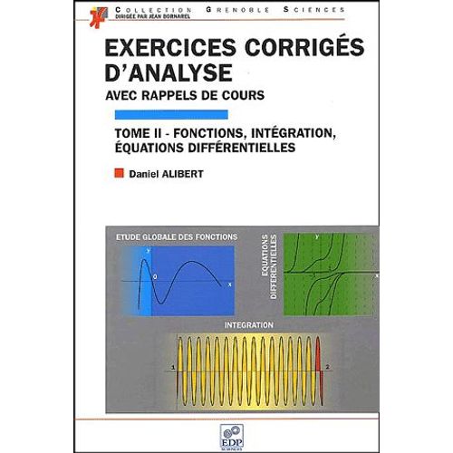 Exercices Corrigés D'analyse Avec Rappel Des Cours - Tome 2, Etude Globale Des Fonctions, Intégration, Équations Différentielles