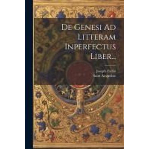 De Genesi Ad Litteram Inperfectus Liber...