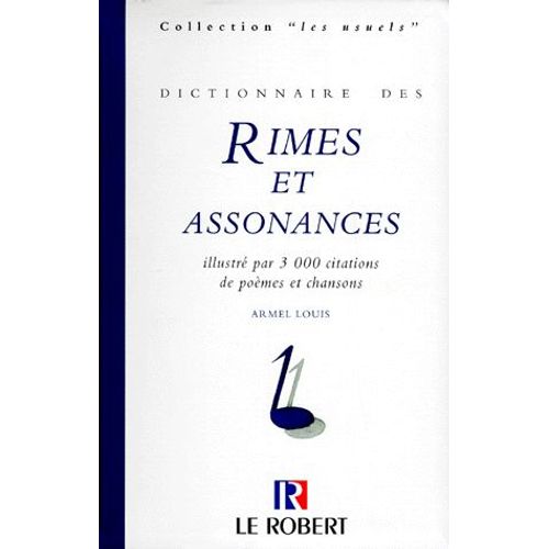 Dictionnaire Des Rimes Et Assonances - Illustré Par 3000 Citations De Poèmes Et Chansons