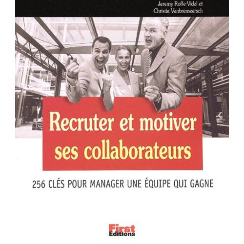 Recruter Et Motiver Ses Collaborateurs - 256 Clés Pour Manager Une Équipe Qui Gagne