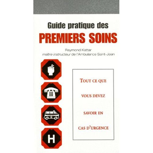 Guide Pratique Des Premiers Soins - Tout Ce Que Vous Devez Savoir En Cas D'urgence