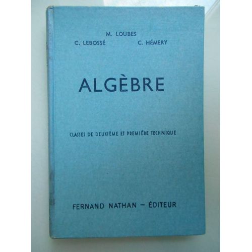 Algèbre : . Classes De 2e Et 1re Technique De M. Loubes - C. Lebossé- C. Hémery