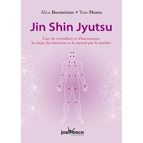 Jin Shin Jyutsu - L'art De Revitaliser Et D'harmoniser Le Corps, Les Emotions Et Le Mental Par Le Toucher