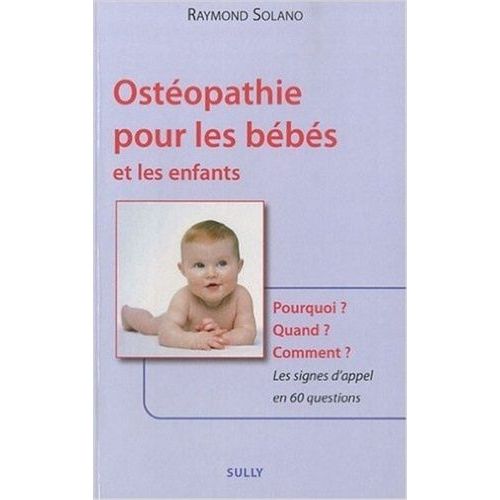 Ostéopathie Pour Les Bébés Et Les Enfants - Pourquoi ? Quand ? Comment ? Les Signes D'appel En 60 Questions