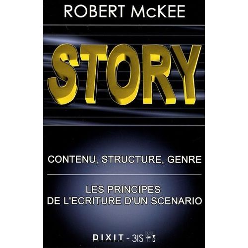 Story - Contenu, Structure, Genre: Les Principes De L'écriture D'un Scénario