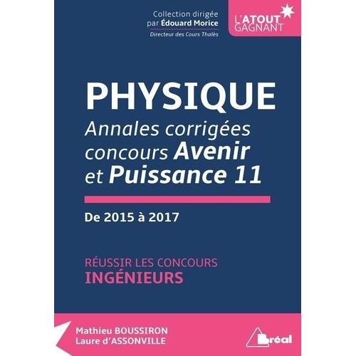 Physique - Annales Corrigés, Concours Avenir Et Puissance 11 De 2015 À 2017 - Réussir Les Concours Ingénieurs