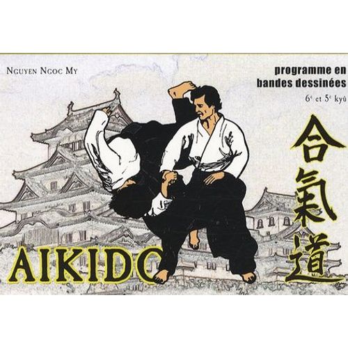 Aïkido En Bandes Dessinées - Du Débutant Au 4e Kyû