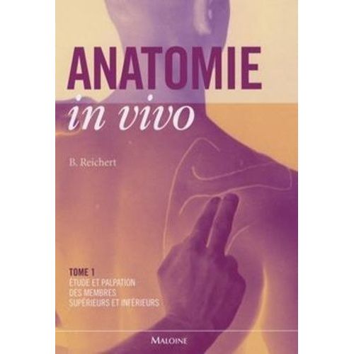 Anatomie In Vivo - Tome 1, Etude Et Palpation Des Membres Supérieurs Et Inférieurs