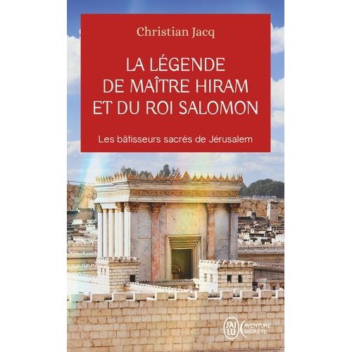 La Légende De Maître Hiram Et Du Roi Salomon - Les Bâtisseurs Sacrés De Jérusalem