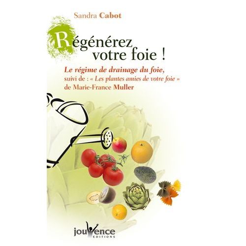Régénérez Votre Foie ! - Le Régime De Drainage Du Foie Suivi De Les Plantes Amies De Votre Foie : La Phytothérapie Du Foie