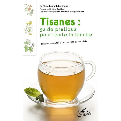 Tisanes : Guide Pratique Pour Toute La Famille - Prévenir, Soulager Et Se Soigner Au Naturel