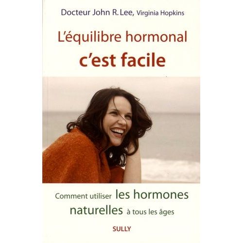 L'équilibre Hormonal C'est Facile - Comment Utiliser Les Hormones Naturelles À Tout Les Âges