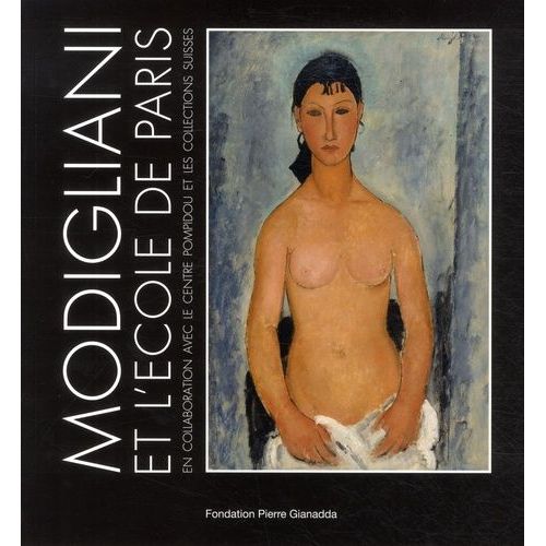 Modigliani Et L'école De Paris - En Collaboration Avec Le Centre Pompidou Et Les Collections Suisses