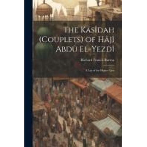 The Kasîdah (Couplets) Of Hâjî Abdû El-Yezdî: A Lay Of The Higher Law