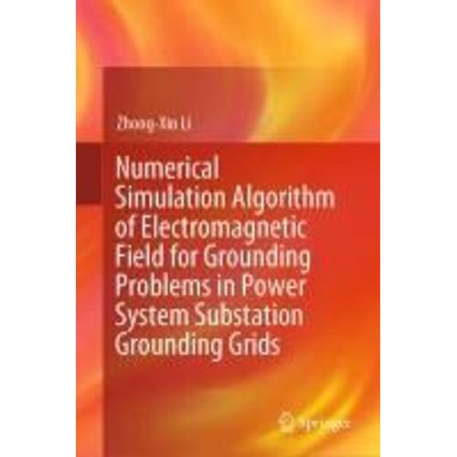 Numerical Simulation Algorithm Of Electromagnetic Field For Grounding Problems In Power System Substation Grounding Grids