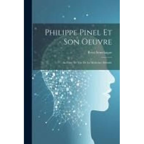 Philippe Pinel Et Son Oeuvre: Au Point De Vue De La Médecine Mentale
