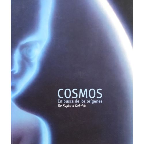Cosmos - En Busca De Los Origens De Kupka A Kubrick