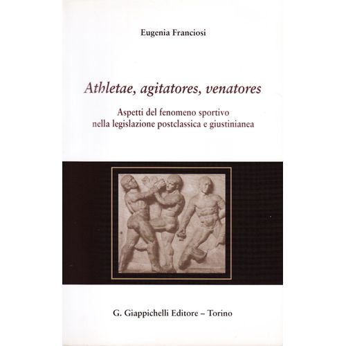Athletae, Agitatores, Venatores . Aspetti Del Fenomeno Sportivo Nella Legislazione Postclassica E Giustinianea
