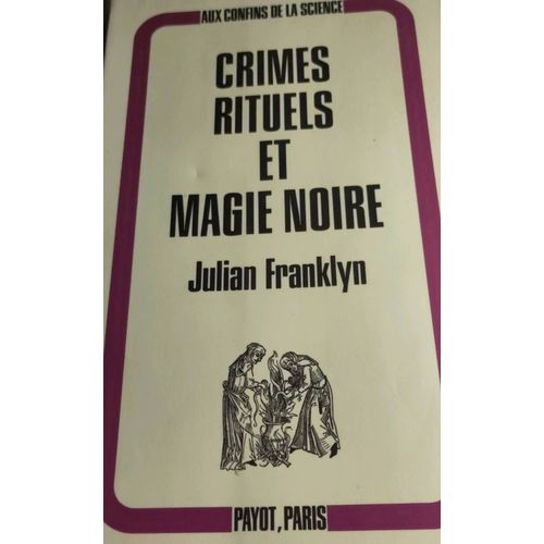 Crimes Rituels Et Magie Noire - Une Étude Sur La Magie Ancienne Et Moderne - Julian Franklin Aux Éditions Payot Traduit De L'anglais Par Janine Reigner Collection Aux Confins De La Science - 291 Pages