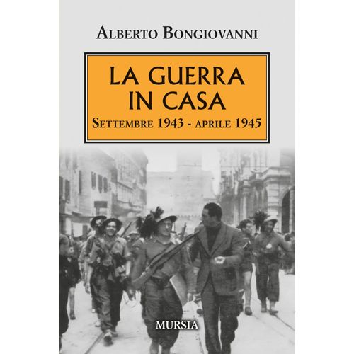 La Guerra In Casa. Settembre 1943-Aprile 1945