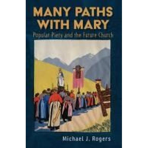 Many Paths With Mary: Popular Piety And The Future Church