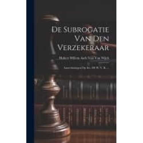 De Subrogatie Van Den Verzekeraar: Aanteekeningen Op Art. 284 W. V. K. ...