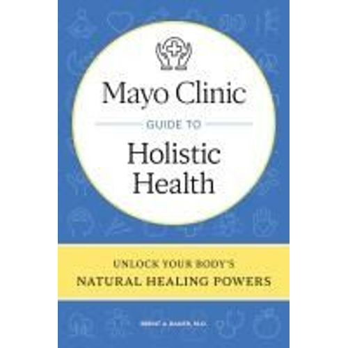 Mayo Clinic Guide To Holistic Health