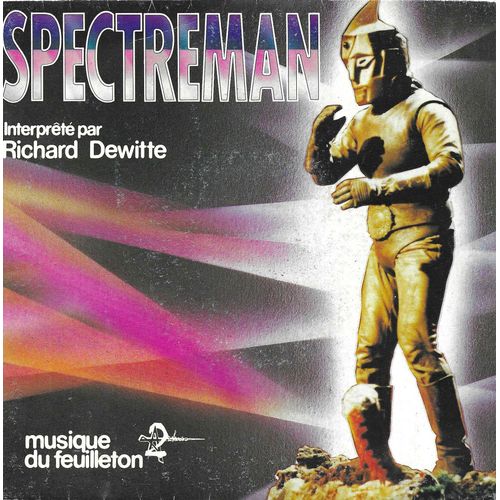 Richard Dewitte : Spectreman Musique Du Feuilleton A2 (Jerry Winn - Bob Todd - Gregory Sill - Jean-Pierre Jaubert) 3'36 / Spectreman Contre Docteur Gori (Richard Dewitte) 3'15