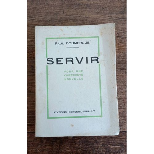 Servir Pour Une Chrétienté Nouvelle. Paul Doumergue. Éditions Berger-Levrault