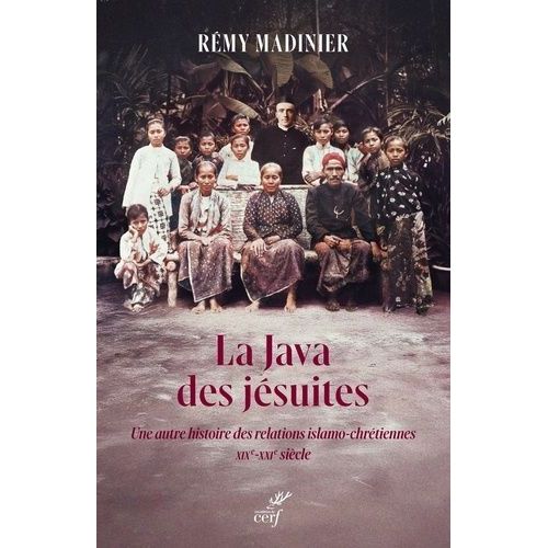 La Java Des Jésuites - Une Autre Histoire Des Relations Islamo-Chrétiennes (Xixe-Xxie Siècle)