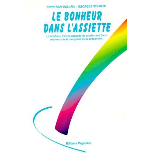 Le Bonheur Dans L'assiette - Le Bonheur, C'est La Capacité De Profiter Des Bons Moments De La Vie Quand Ils Se Présentent