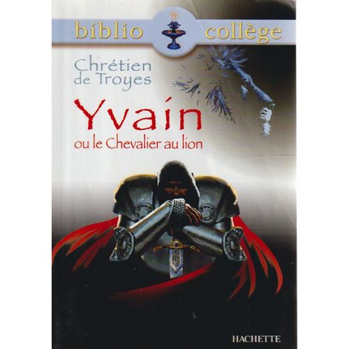 Yvain Ou Le Chevalier Au Lion - Chrétien De Troyes (Hachette/Biblio Collège, 2008)