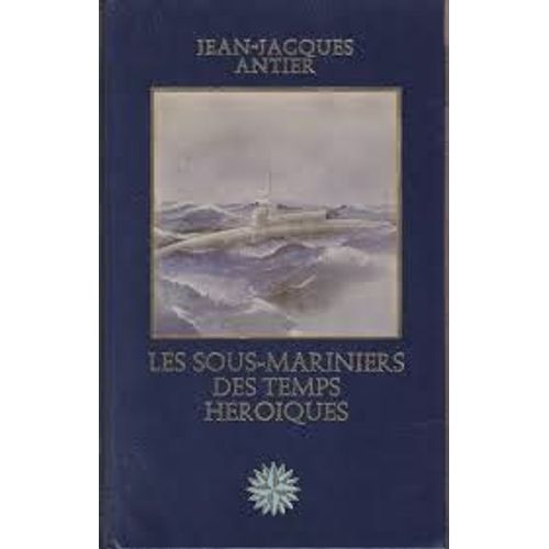 Les Sous-Mariniers Des Temps Heroiques, Jean-Jacques Antier, Famot