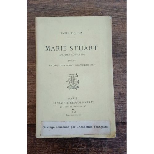 Marie Stuart D'après Schiller Drame En Cinq Actes Et Sept Tableaux En Vers. Émile Riquiez. 1893. Édition Originale