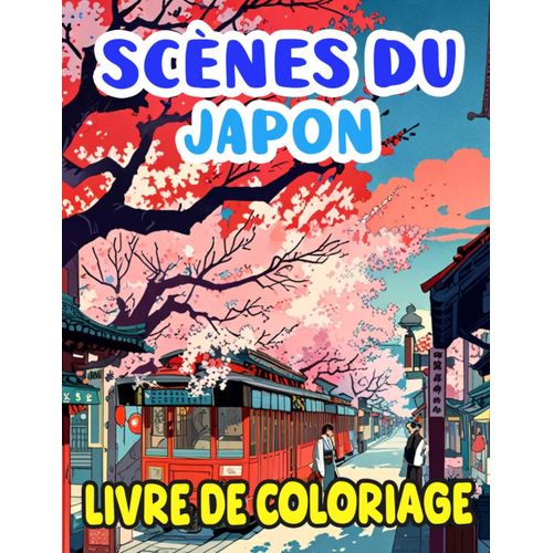 Scènes Du Japon Livre De Coloriage: Pages A Colorier Capturant Un Moment De Silence Dans Une Ville Japonaise Village Rue Jardin Des Temps Anciens Et ... Soulagement Du Stress | Enfant Adulte Ados