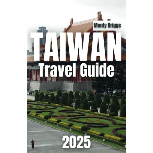 Taiwan Travel Guide 2025: Your Ultimate Companion Through Vibrant Night Markets, Majestic Mountains, And Timeless Cultural Treasures