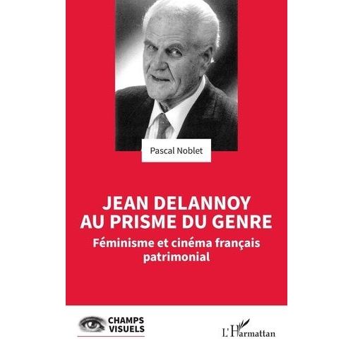 Jean Delannoy Au Prisme Du Genre - Féminisme Et Cinéma Français Patrimonial