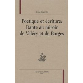Poétique Et Écriture : Dante Au Miroir De Valéry Et De Borges
